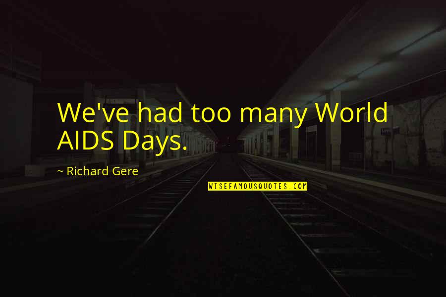 Oval Racing Quotes By Richard Gere: We've had too many World AIDS Days.
