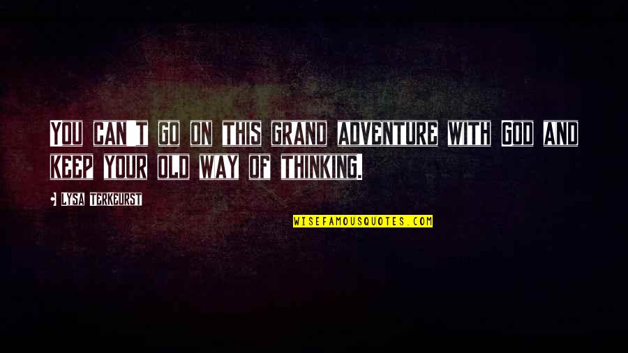 Ovalar Dilsiz Quotes By Lysa TerKeurst: You can't go on this grand adventure with