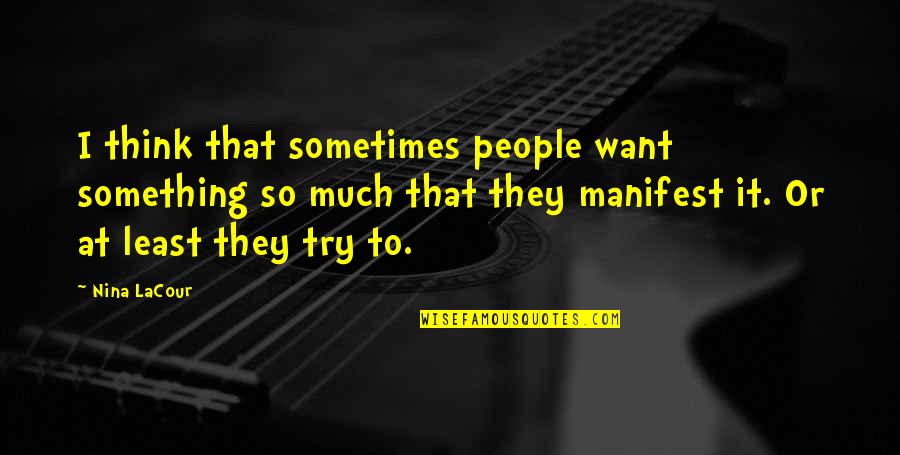 Ovalitis Quotes By Nina LaCour: I think that sometimes people want something so
