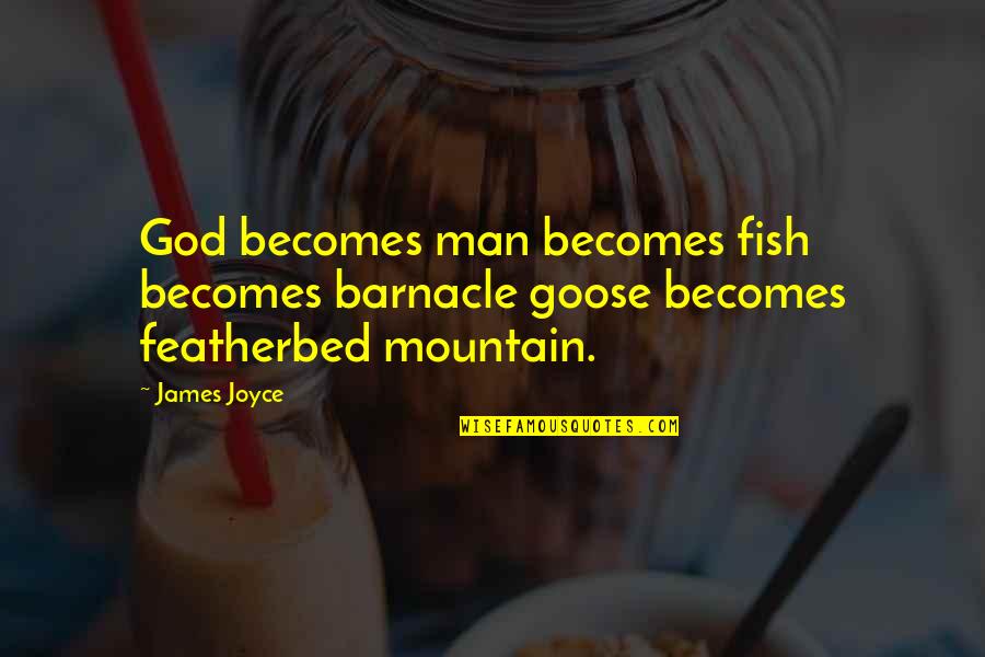 Ovalle Construction Quotes By James Joyce: God becomes man becomes fish becomes barnacle goose