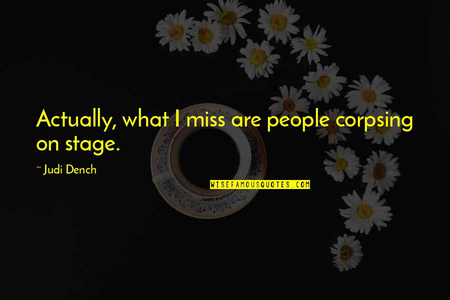 Ovalle Construction Quotes By Judi Dench: Actually, what I miss are people corpsing on Ovalle Construction Quotes By Judi Dench: Actually, what I miss are people corpsing on