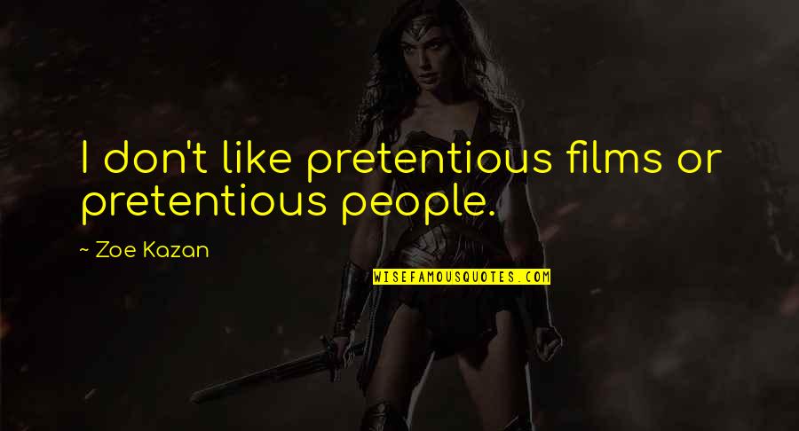 Ovals Clip Quotes By Zoe Kazan: I don't like pretentious films or pretentious people.