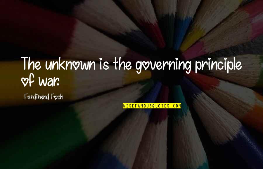 Ovanes Berberian Quotes By Ferdinand Foch: The unknown is the governing principle of war. Ovanes Berberian Quotes By Ferdinand Foch: The unknown is the governing principle of war.