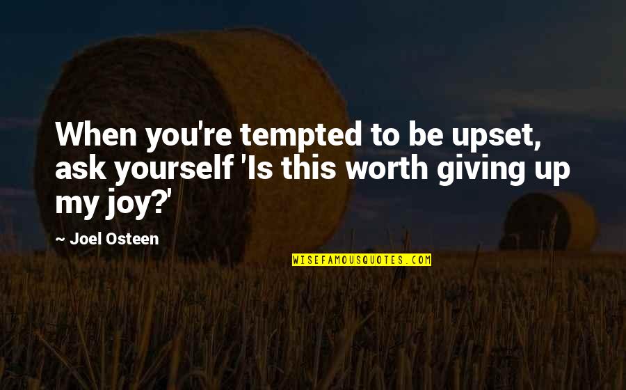 Ovarian Quotes By Joel Osteen: When you're tempted to be upset, ask yourself