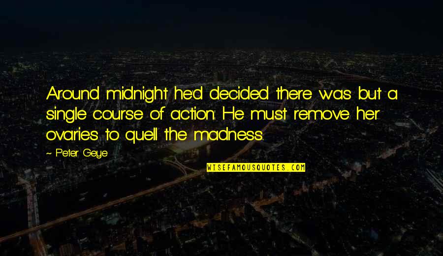 Ovaries Quotes By Peter Geye: Around midnight he'd decided there was but a Ovaries Quotes By Peter Geye: Around midnight he'd decided there was but a