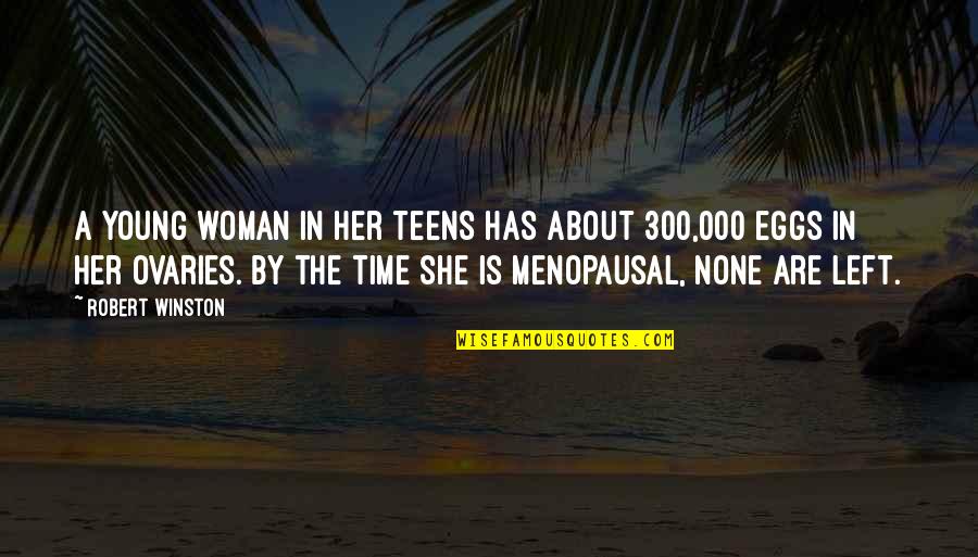 Ovaries Quotes By Robert Winston: A young woman in her teens has about Ovaries Quotes By Robert Winston: A young woman in her teens has about