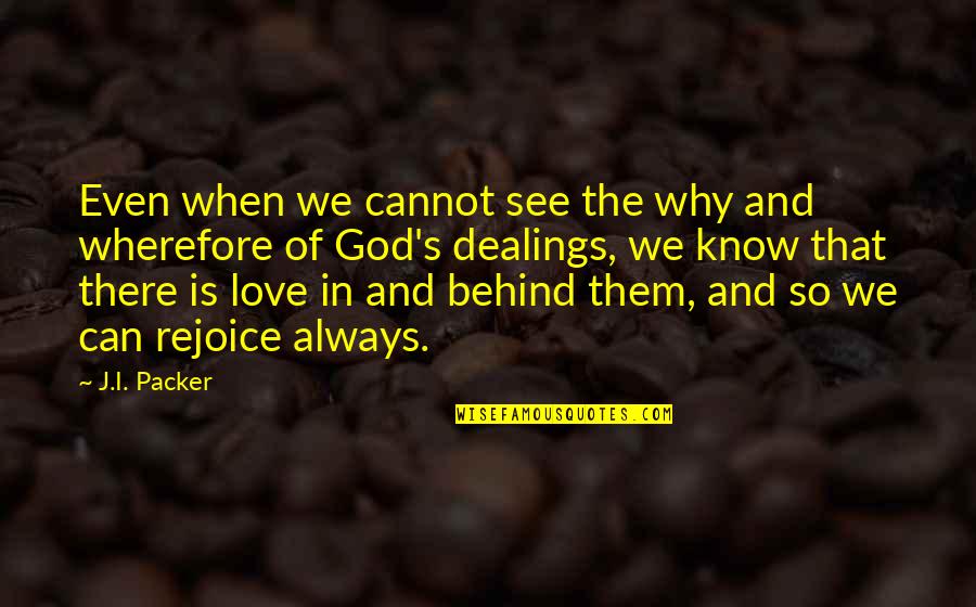 Ovary Quotes By J.I. Packer: Even when we cannot see the why and