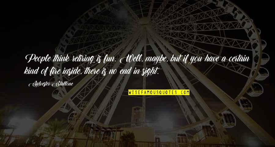 Ovary Quotes By Sylvester Stallone: People think retiring is fun. Well, maybe, but