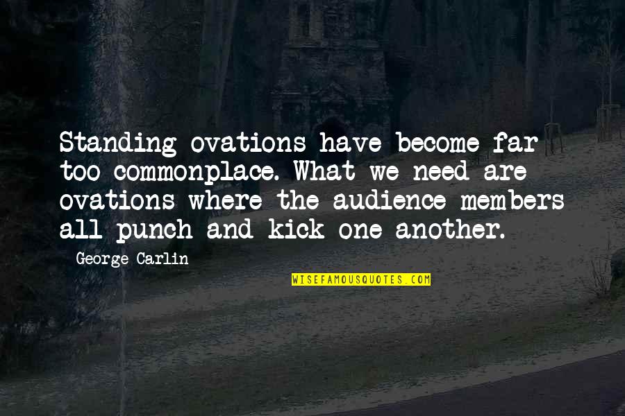 Ovations Quotes By George Carlin: Standing ovations have become far too commonplace. What