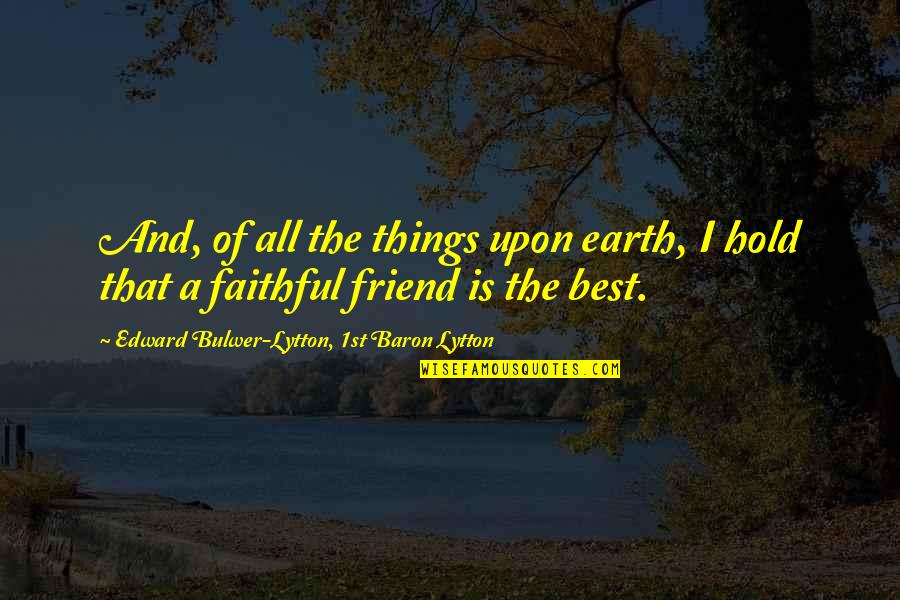 Ovbiye Neghian Quotes By Edward Bulwer-Lytton, 1st Baron Lytton: And, of all the things upon earth, I Ovbiye Neghian Quotes By Edward Bulwer-Lytton, 1st Baron Lytton: And, of all the things upon earth, I