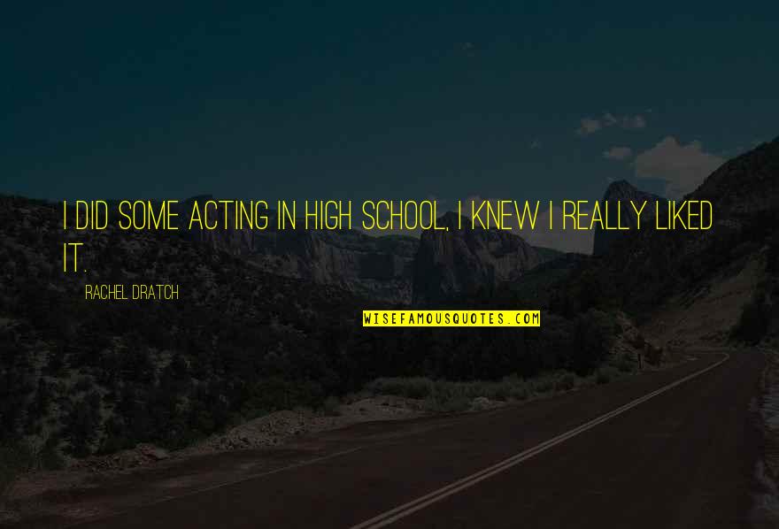 Ovbiye Neghian Quotes By Rachel Dratch: I did some acting in high school, I Ovbiye Neghian Quotes By Rachel Dratch: I did some acting in high school, I