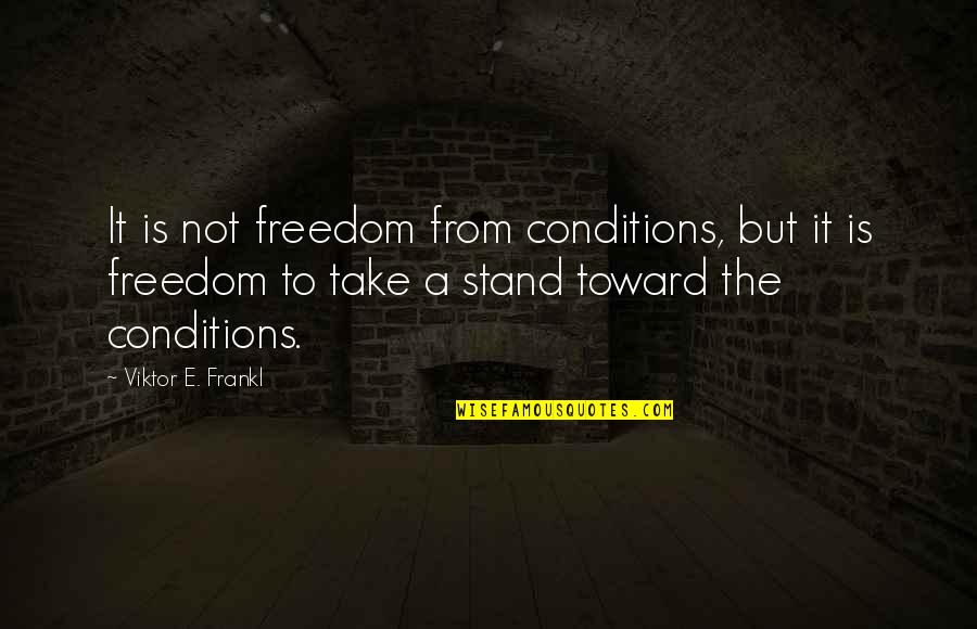 Ovcharov Ma Quotes By Viktor E. Frankl: It is not freedom from conditions, but it