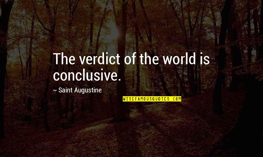 Ovdje Nitko Quotes By Saint Augustine: The verdict of the world is conclusive.