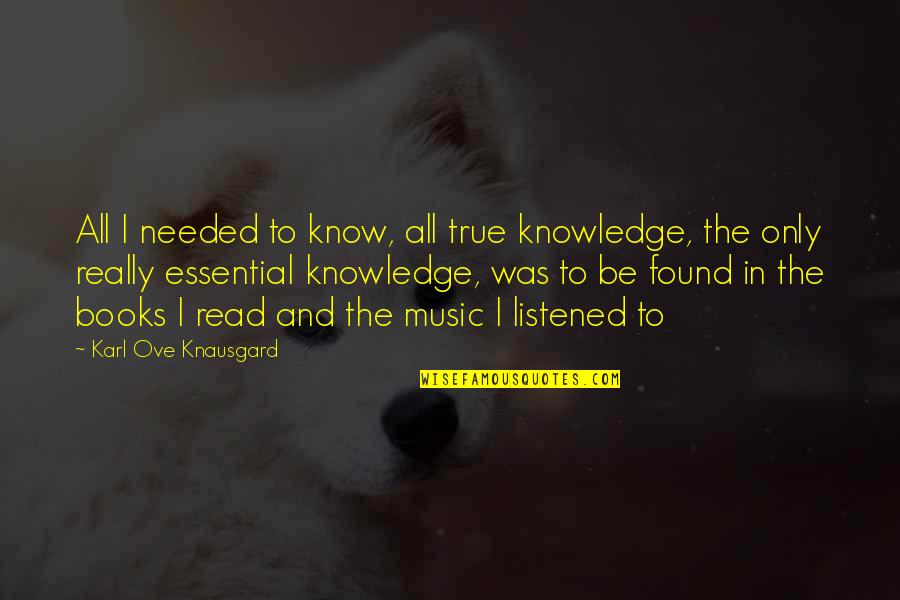 Ove Quotes By Karl Ove Knausgard: All I needed to know, all true knowledge,