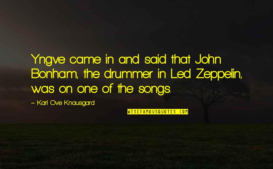 Ove Quotes By Karl Ove Knausgard: Yngve came in and said that John Bonham,