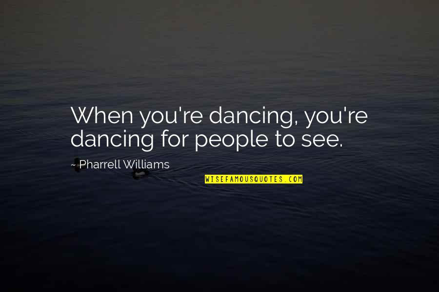 Ovechkin Russian Machine Never Breaks Quote Quotes By Pharrell Williams: When you're dancing, you're dancing for people to