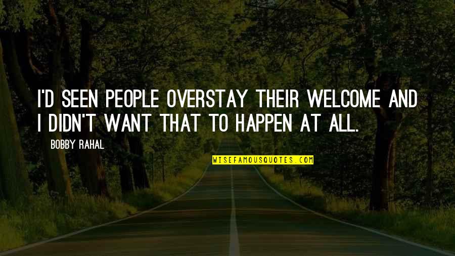 Oveissi Field Quotes By Bobby Rahal: I'd seen people overstay their welcome and I