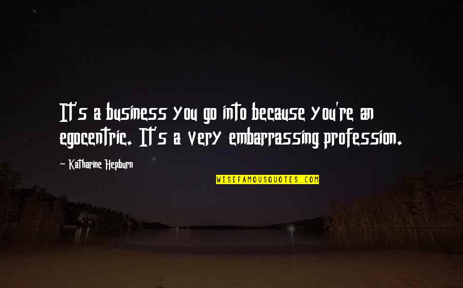 Oven Bird Quotes By Katharine Hepburn: It's a business you go into because you're