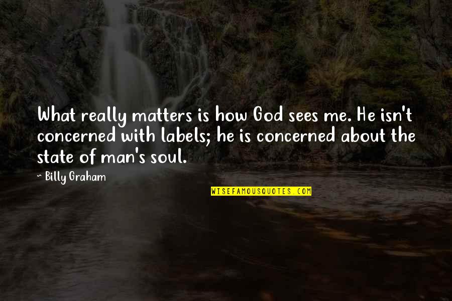 Oven Cleaner Quotes By Billy Graham: What really matters is how God sees me.