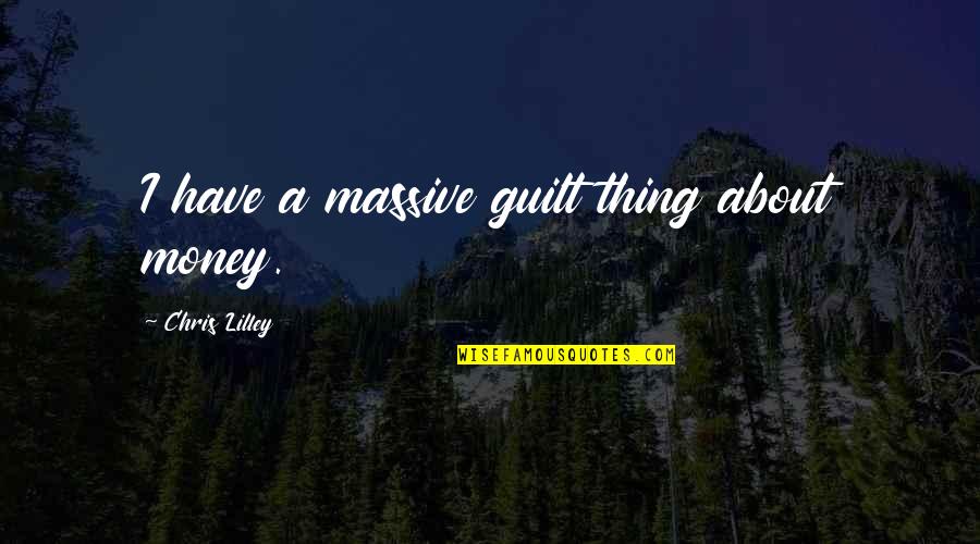 Oven Overhead Quotes By Chris Lilley: I have a massive guilt thing about money. Oven Overhead Quotes By Chris Lilley: I have a massive guilt thing about money.