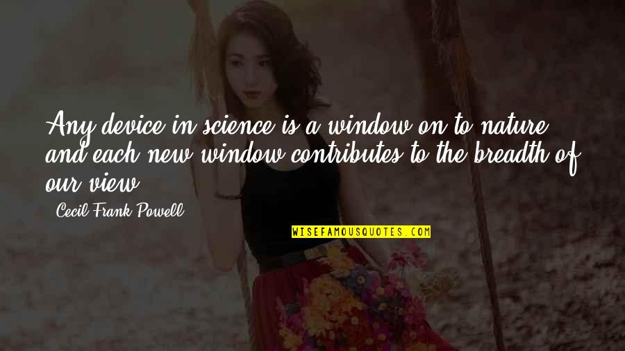 Ovens Home Quotes By Cecil Frank Powell: Any device in science is a window on