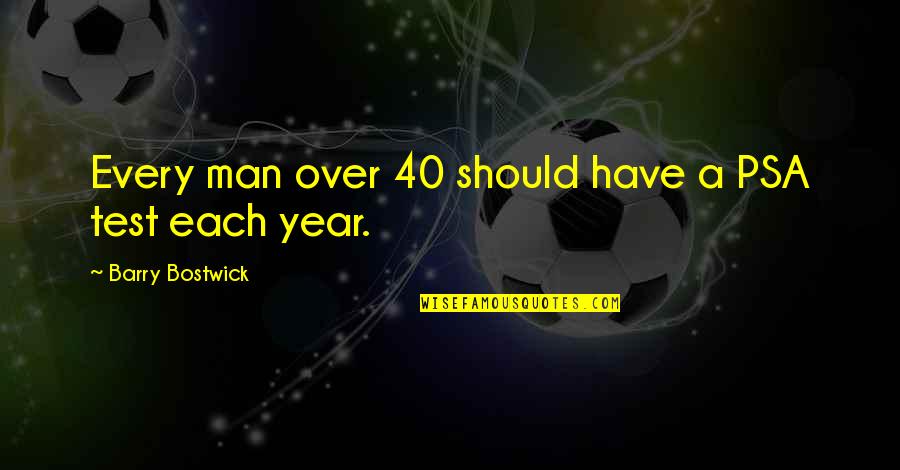 Over 40 Quotes By Barry Bostwick: Every man over 40 should have a PSA Over 40 Quotes By Barry Bostwick: Every man over 40 should have a PSA