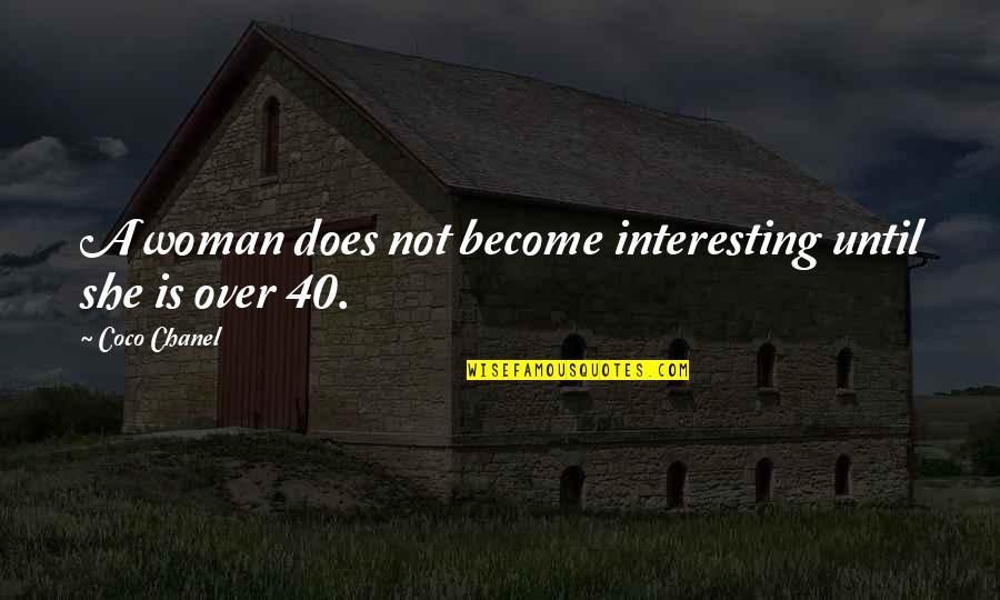 Over 40 Quotes By Coco Chanel: A woman does not become interesting until she