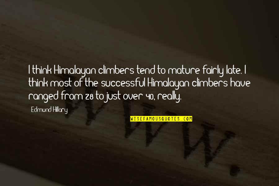 Over 40 Quotes By Edmund Hillary: I think Himalayan climbers tend to mature fairly Over 40 Quotes By Edmund Hillary: I think Himalayan climbers tend to mature fairly