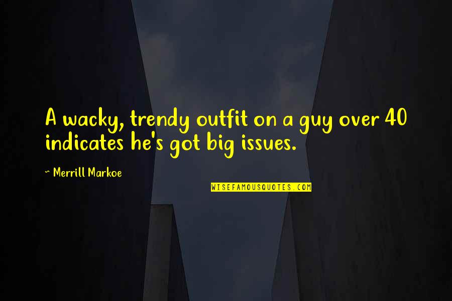 Over 40 Quotes By Merrill Markoe: A wacky, trendy outfit on a guy over