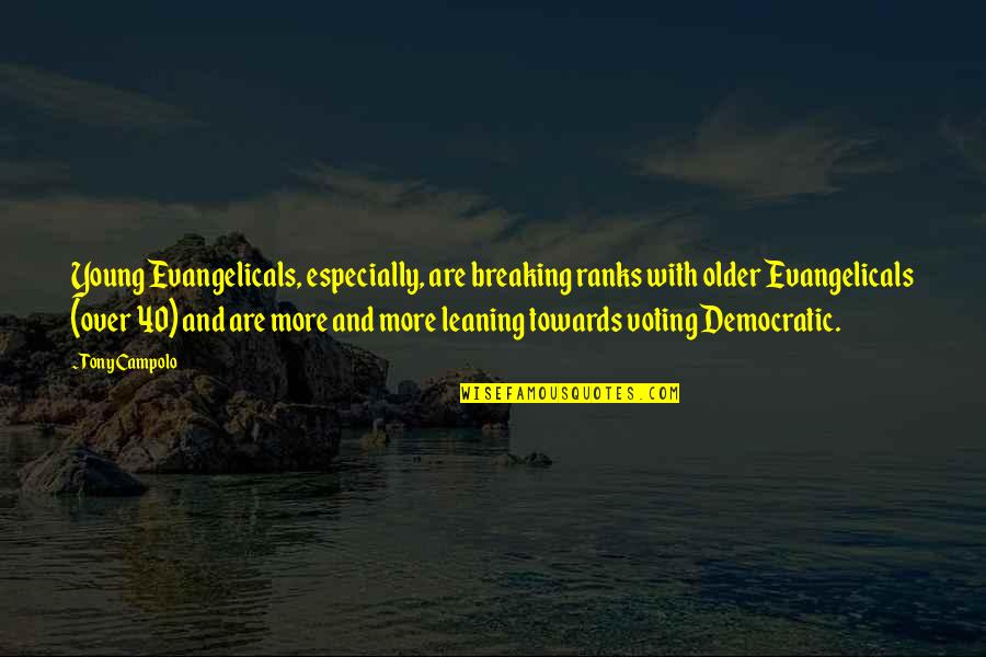 Over 40 Quotes By Tony Campolo: Young Evangelicals, especially, are breaking ranks with older Over 40 Quotes By Tony Campolo: Young Evangelicals, especially, are breaking ranks with older
