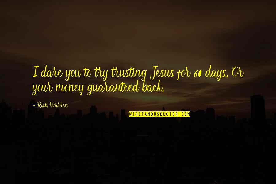 Over 60 Quotes By Rick Warren: I dare you to try trusting Jesus for