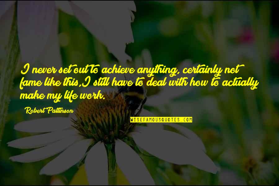Over Achieve Quotes By Robert Pattinson: I never set out to achieve anything, certainly Over Achieve Quotes By Robert Pattinson: I never set out to achieve anything, certainly