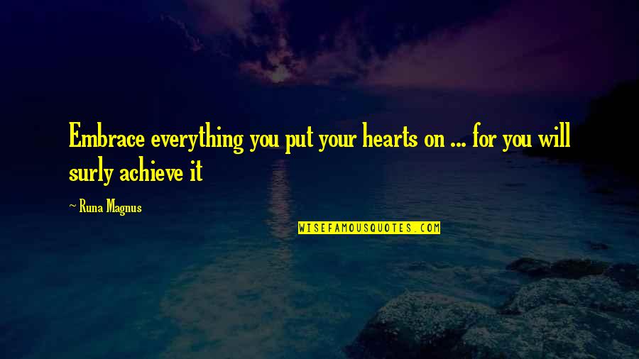 Over Achieve Quotes By Runa Magnus: Embrace everything you put your hearts on ...