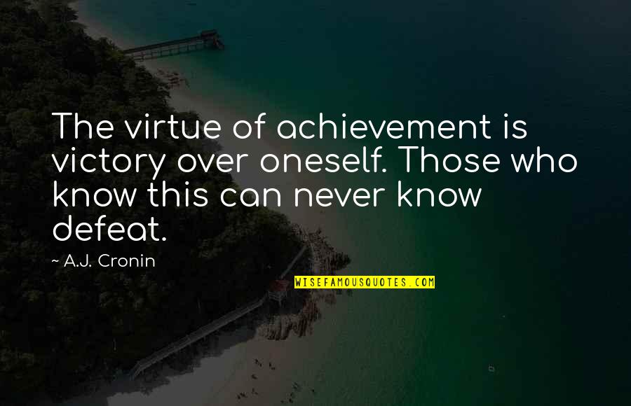 Over Achievement Quotes By A.J. Cronin: The virtue of achievement is victory over oneself.