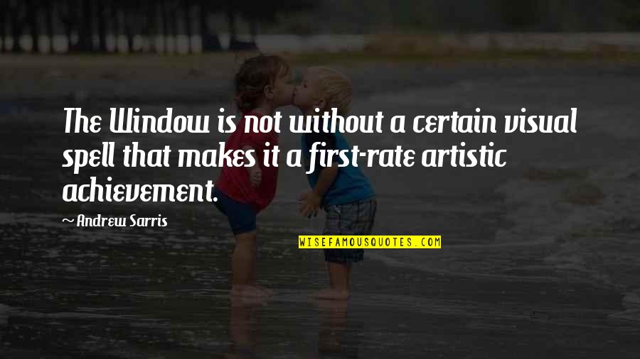 Over Achievement Quotes By Andrew Sarris: The Window is not without a certain visual Over Achievement Quotes By Andrew Sarris: The Window is not without a certain visual