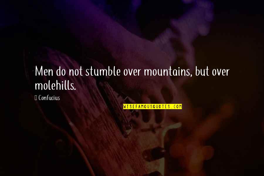 Over Achievement Quotes By Confucius: Men do not stumble over mountains, but over