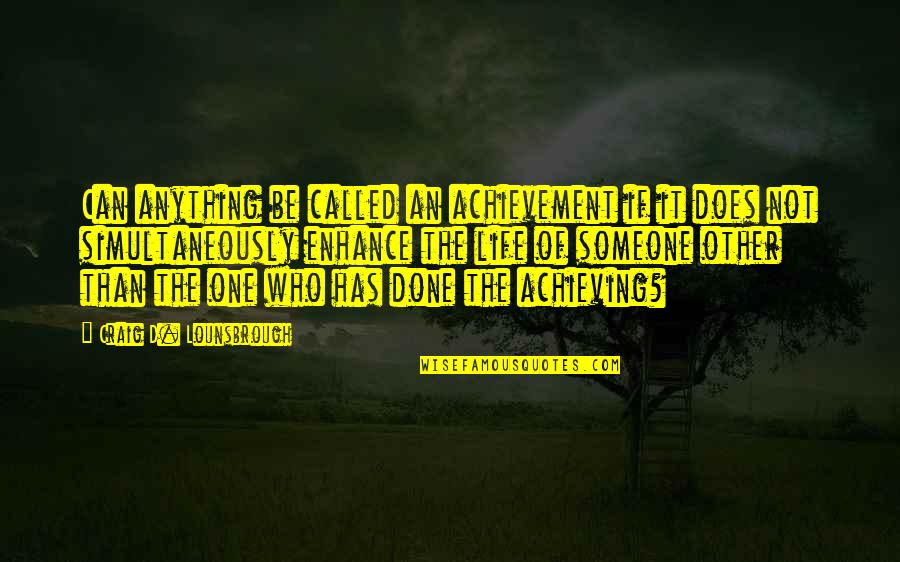 Over Achievement Quotes By Craig D. Lounsbrough: Can anything be called an achievement if it