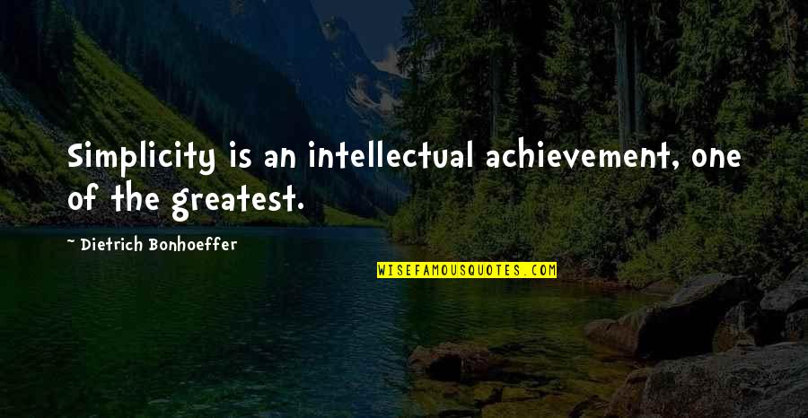 Over Achievement Quotes By Dietrich Bonhoeffer: Simplicity is an intellectual achievement, one of the