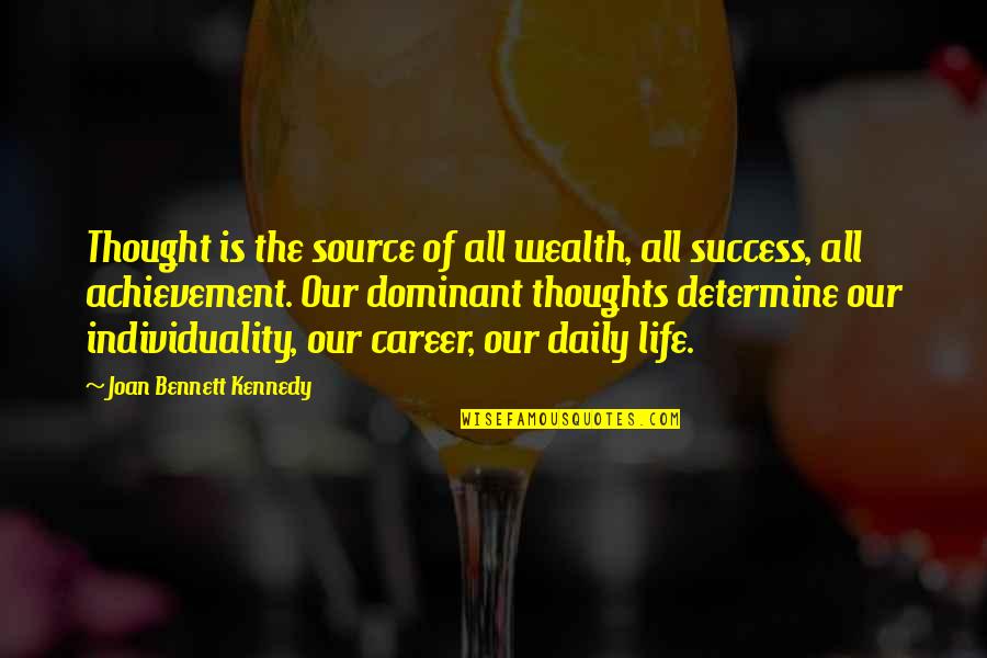 Over Achievement Quotes By Joan Bennett Kennedy: Thought is the source of all wealth, all