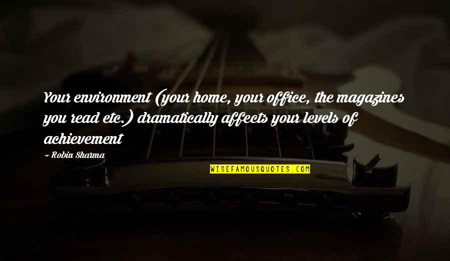 Over Achievement Quotes By Robin Sharma: Your environment (your home, your office, the magazines