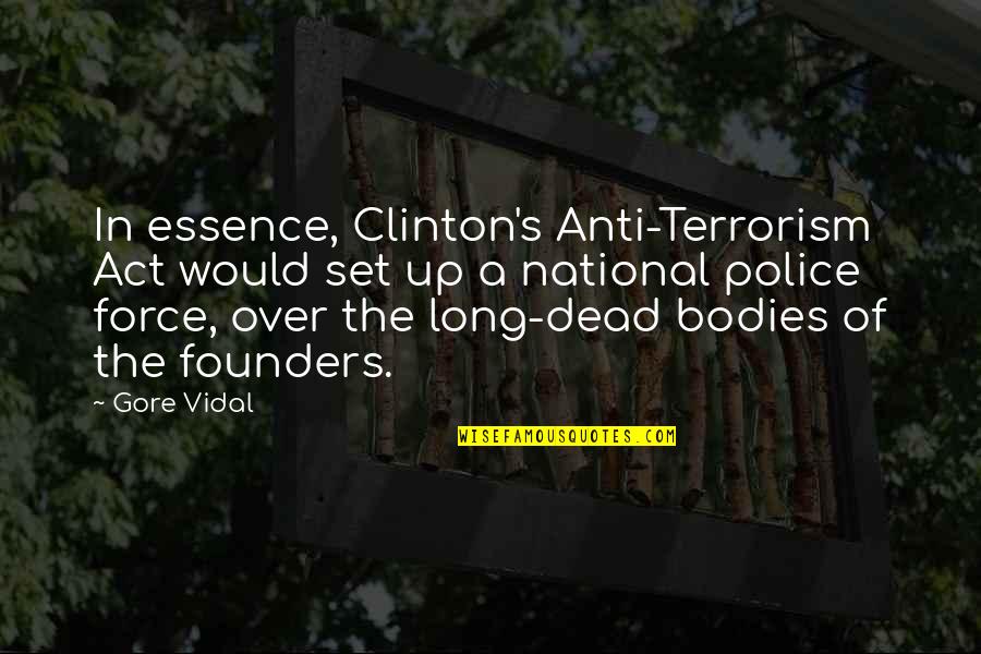 Over Act Quotes By Gore Vidal: In essence, Clinton's Anti-Terrorism Act would set up