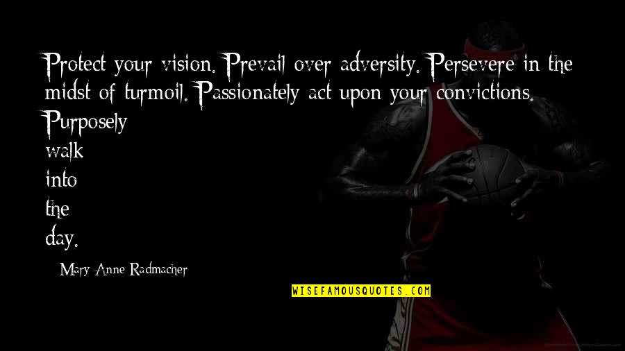 Over Act Quotes By Mary Anne Radmacher: Protect your vision. Prevail over adversity. Persevere in