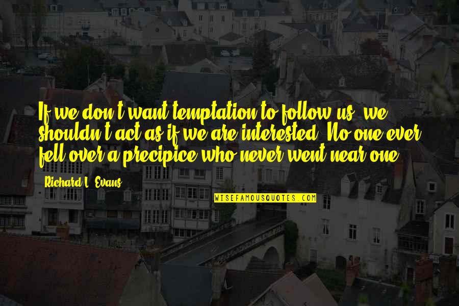 Over Act Quotes By Richard L. Evans: If we don't want temptation to follow us,