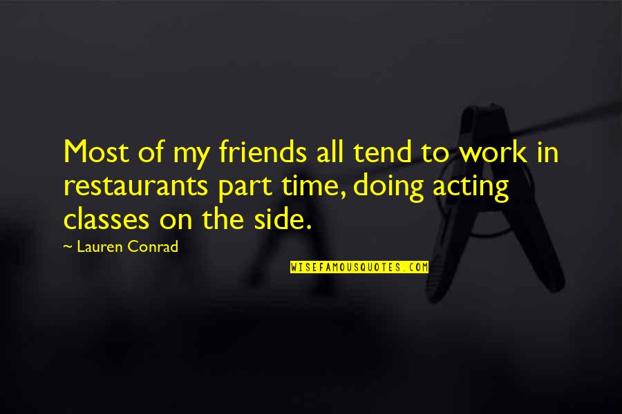 Over Acting Friends Quotes By Lauren Conrad: Most of my friends all tend to work