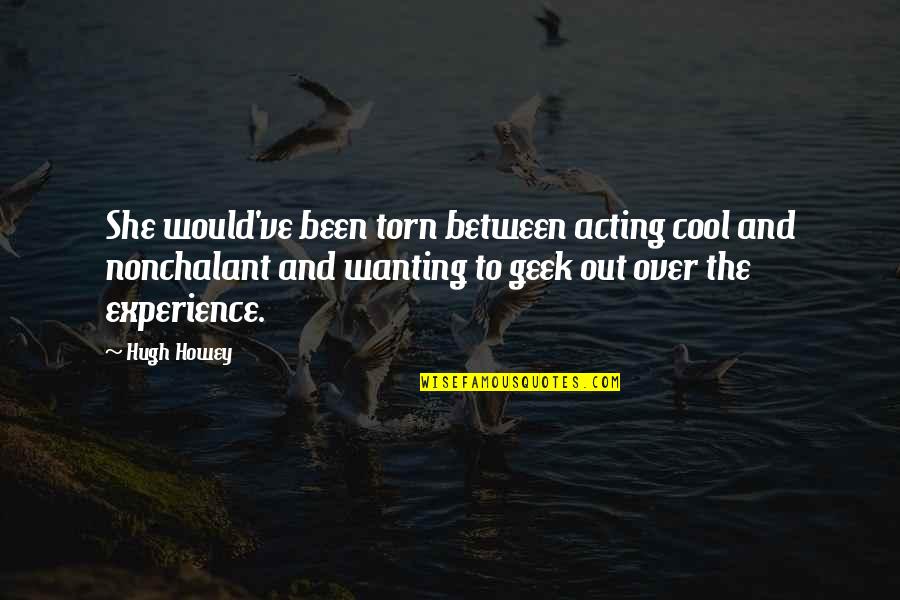 Over Acting Quotes By Hugh Howey: She would've been torn between acting cool and