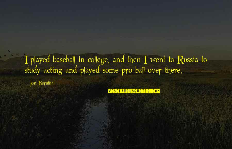 Over Acting Quotes By Jon Bernthal: I played baseball in college, and then I