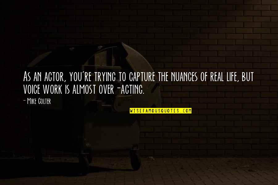 Over Acting Quotes By Mike Colter: As an actor, you're trying to capture the