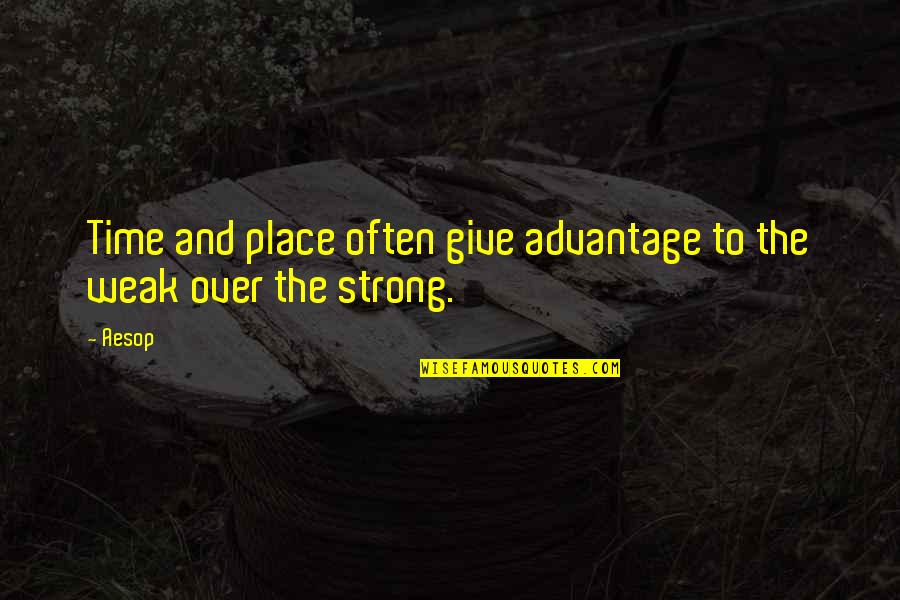 Over Advantage Quotes By Aesop: Time and place often give advantage to the