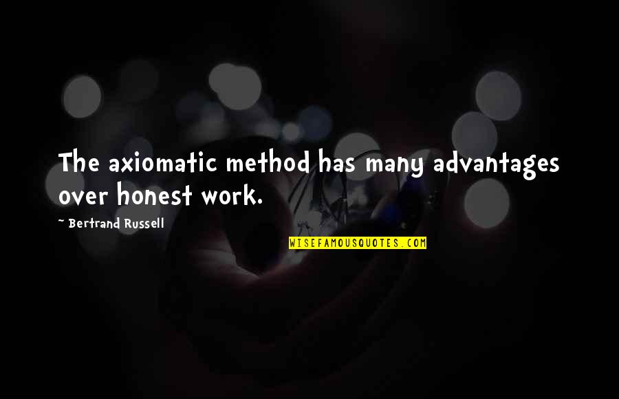 Over Advantage Quotes By Bertrand Russell: The axiomatic method has many advantages over honest