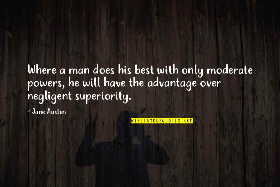 Over Advantage Quotes By Jane Austen: Where a man does his best with only